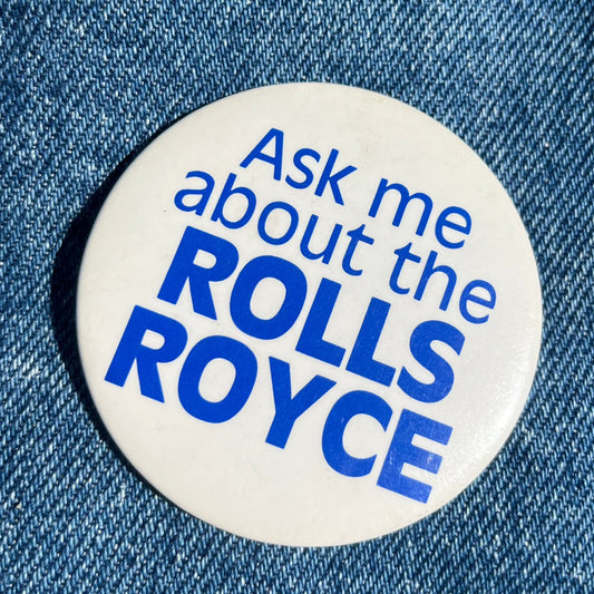 Ask Me About the Rolls Royce Pin